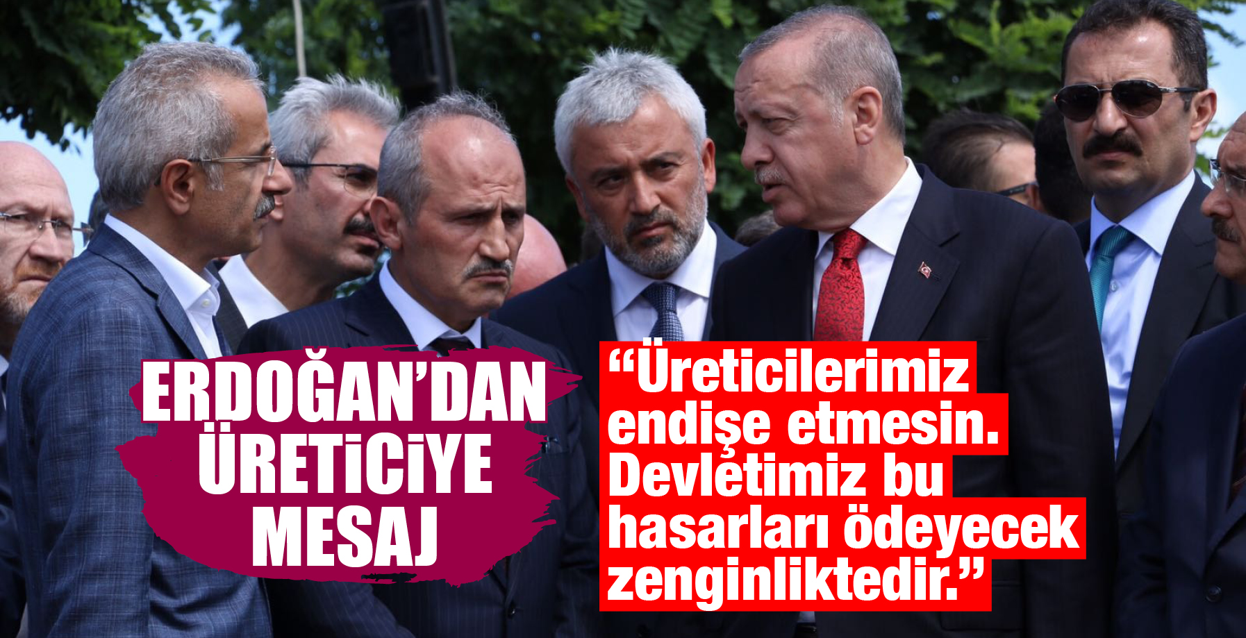 ERDOĞAN'DAN ÜRETİCİYE MESAJ
